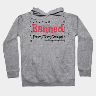 Banned from Mom Groups Hoodie